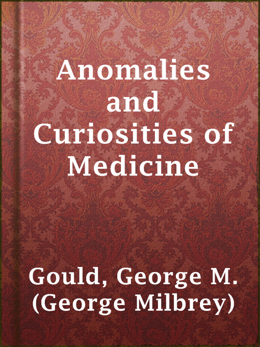 Title details for Anomalies and Curiosities of Medicine by George M. (George Milbrey) Gould - Available